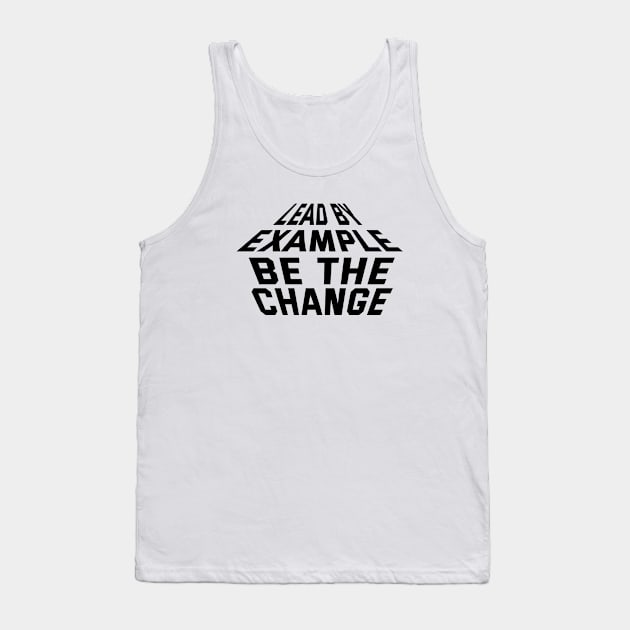 Lead By Example Be The Change Tank Top by Texevod